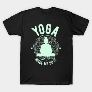 Yoga Made Me Do It T-Shirt